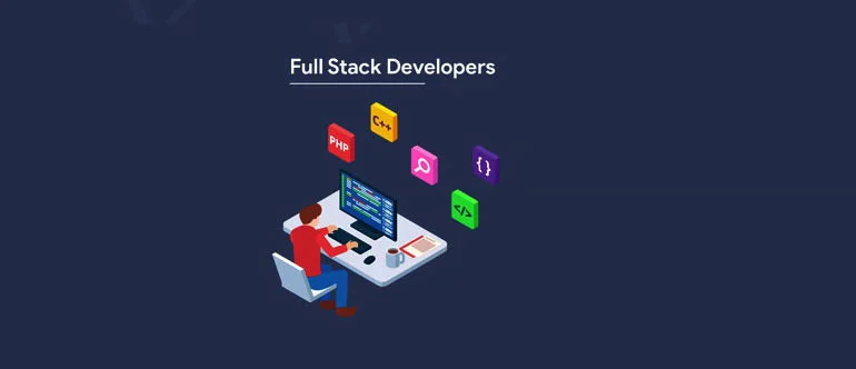 full stack developers image 1 Full Stack Developer Vs Specialized Developer: How to Hire Right Developer as per Business Need?