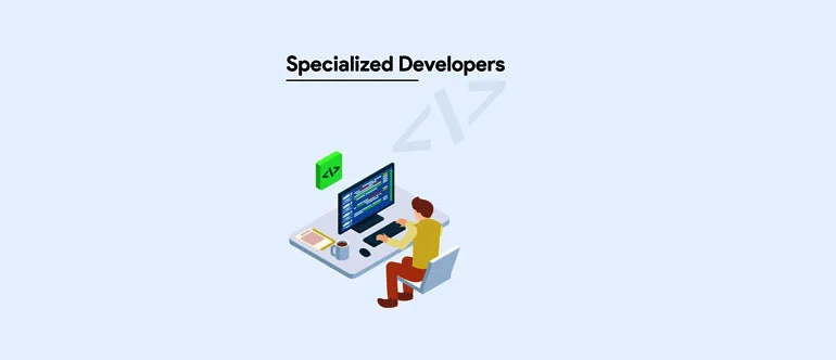 specialized developers image Full Stack Developer Vs Specialized Developer: How to Hire Right Developer as per Business Need?